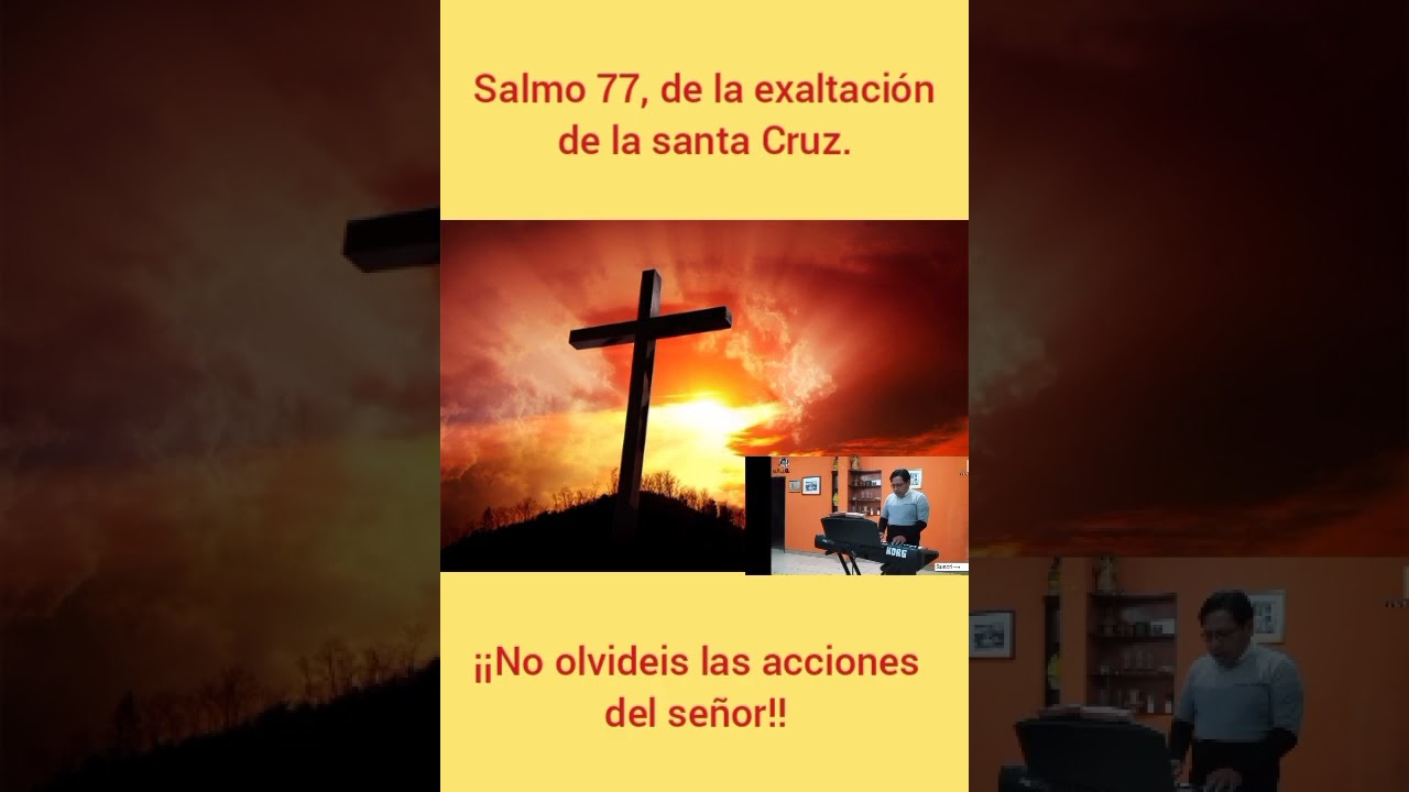 Salmo 77, de la exaltación de la Santa Cruz. fiesta para Guatemala 3 de mayo.