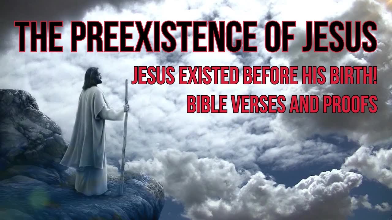 The Preexistence of Christ proven by the Bible