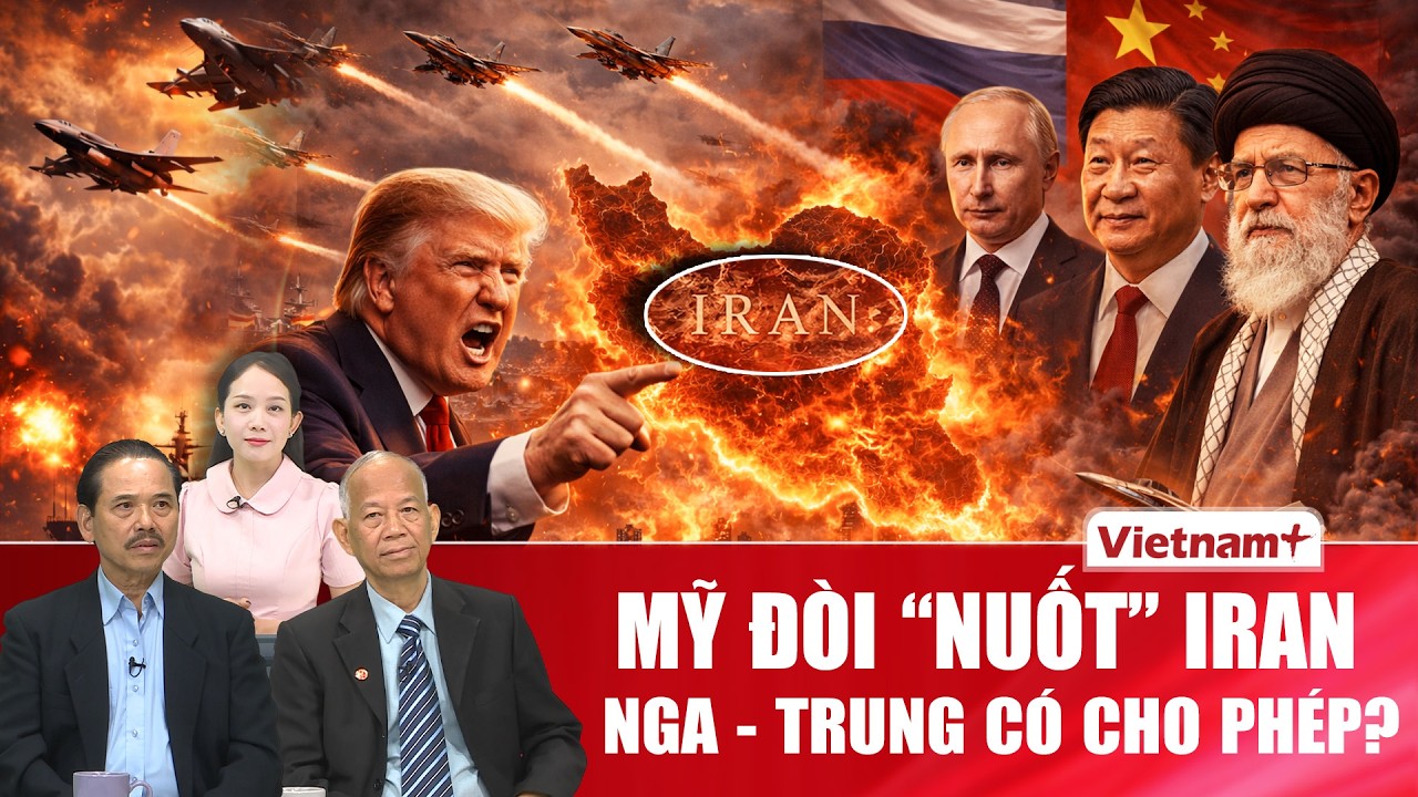 Chuyên gia: Ông Trump muốn “nuốt trọn” Iran phải hỏi ý kiến Nga và Trung Quốc?
