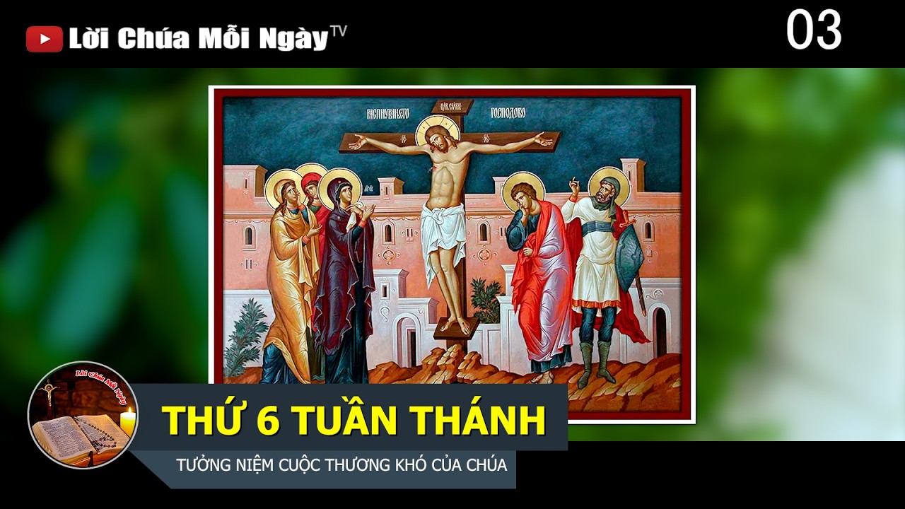 THỨ 6 TUẦN TH&Aacute;NH - TƯỞNG NIỆM CUỘC THƯƠNG KH&Oacute; CỦA CH&Uacute;A