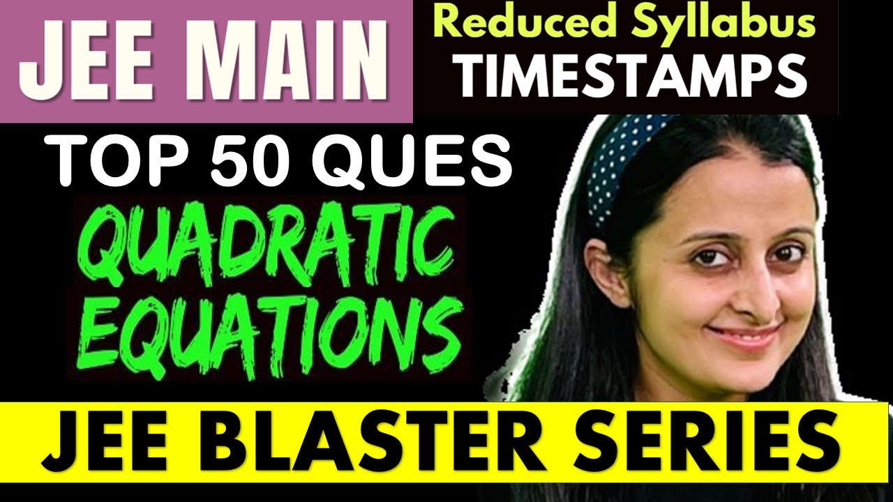 JEE MAINS : QUADRATIC EQUATIONS :  TOP 50 PRACTICE QUESTIONS - JEE REDUCED SYLLABUS | NEHA AGRAWAL