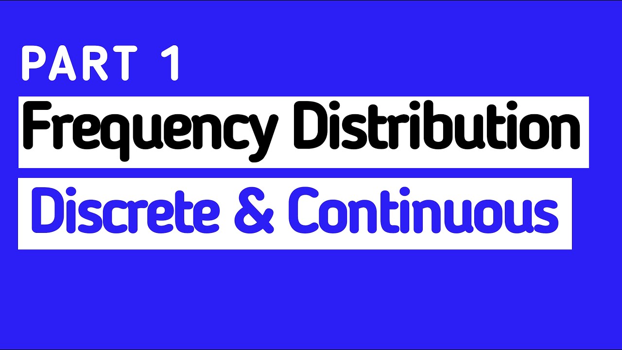 Frequency Distribution - Discrete & Continuous | Part 1