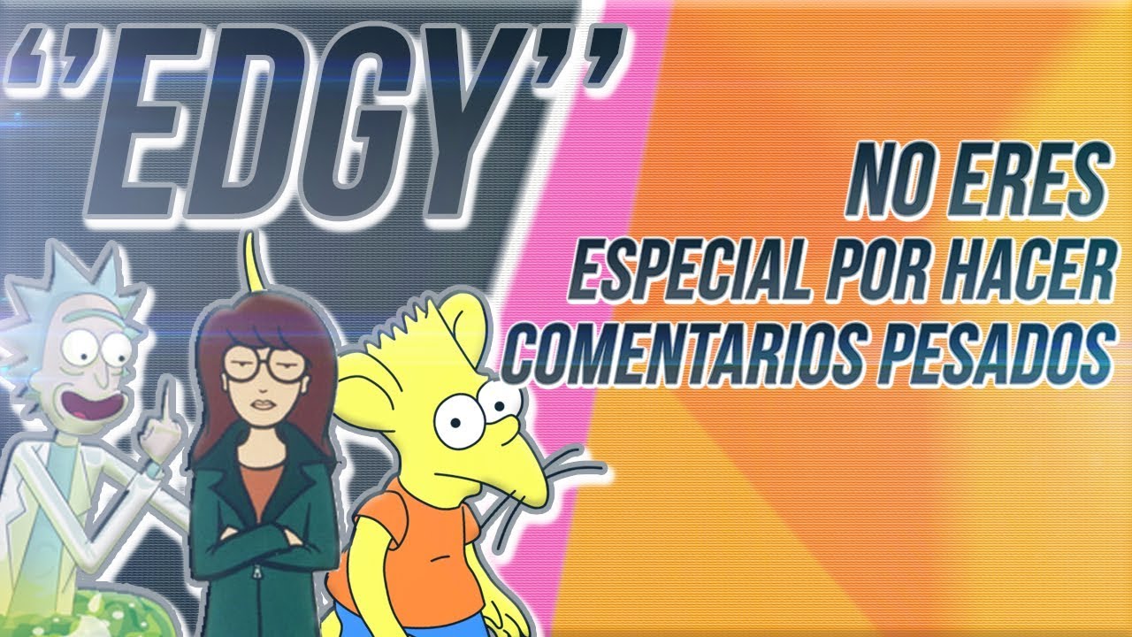 NO necesitas ser EDGY para divertirte en el INTERNET