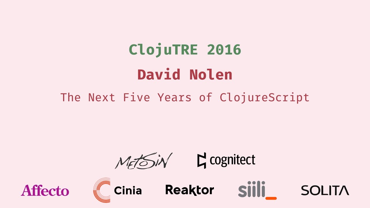 The Next Five Years of ClojureScript - David Nolen