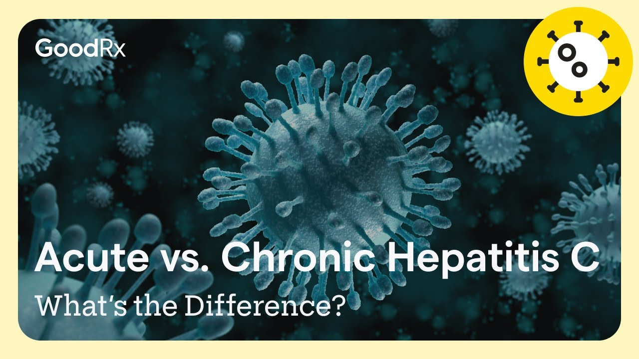 Acute vs. Chronic Hepatitis C: What&rsquo;s the Difference? | GoodRx