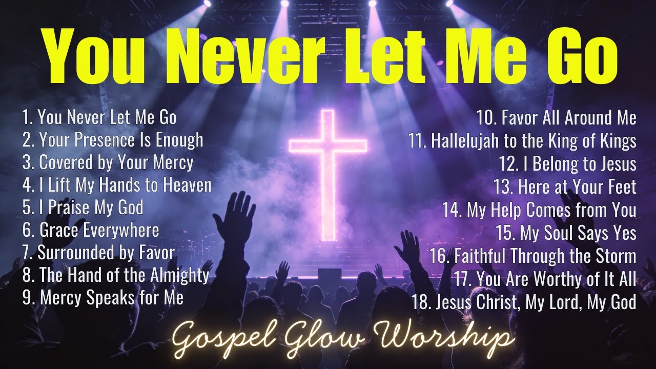 Praise and Worship Songs Collection 2026 | You Never Let Me Go | Christian Music