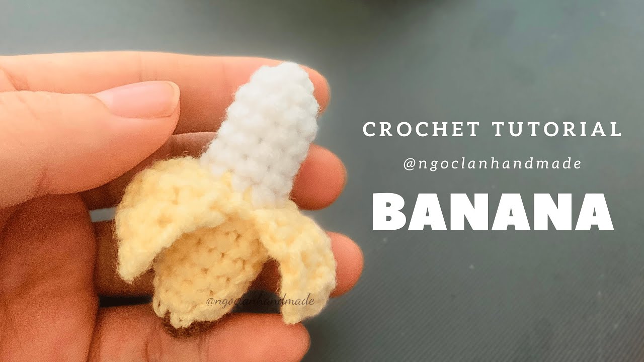 Tiny Banana Crochet Tutorial | Hướng dẫn móc quả chuối nhỏ | How to crochet a tiny banana