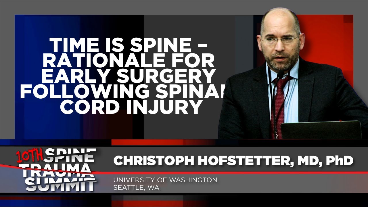 Time is Spine: Early Surgery Following Spinal Cord Injury - Christoph Hofstetter, MD PhD