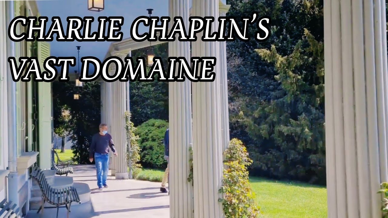 INSIDE THE MANSION OF CHARLIE CHAPLIN AND HIS  GREEN VAST LAWN IN VEVEY SWITZERLAND! MUST TO SEE!
