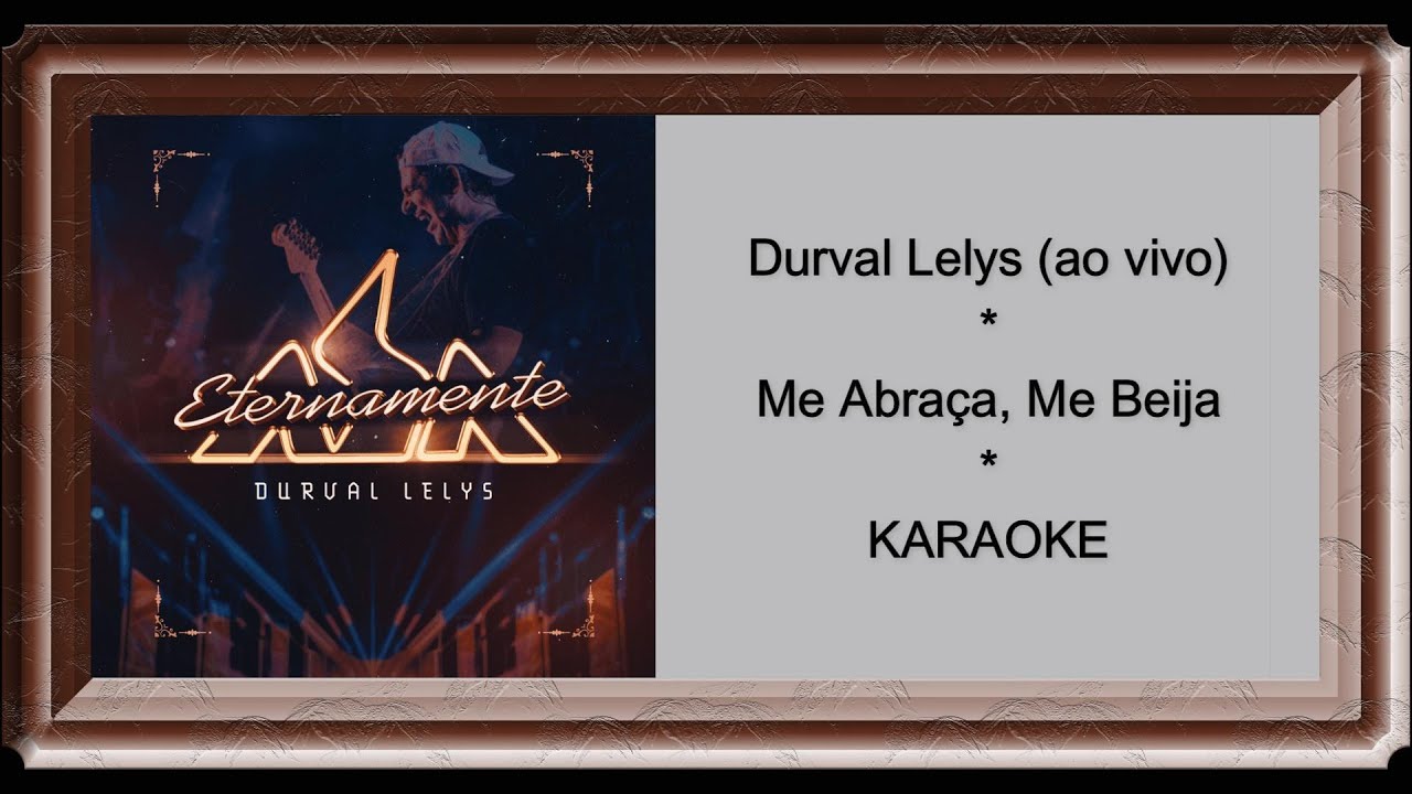 Durval Lelys, Asa de Águia - Me Abraça, Me Beija (Ao Vivo) - KARAOKÊ