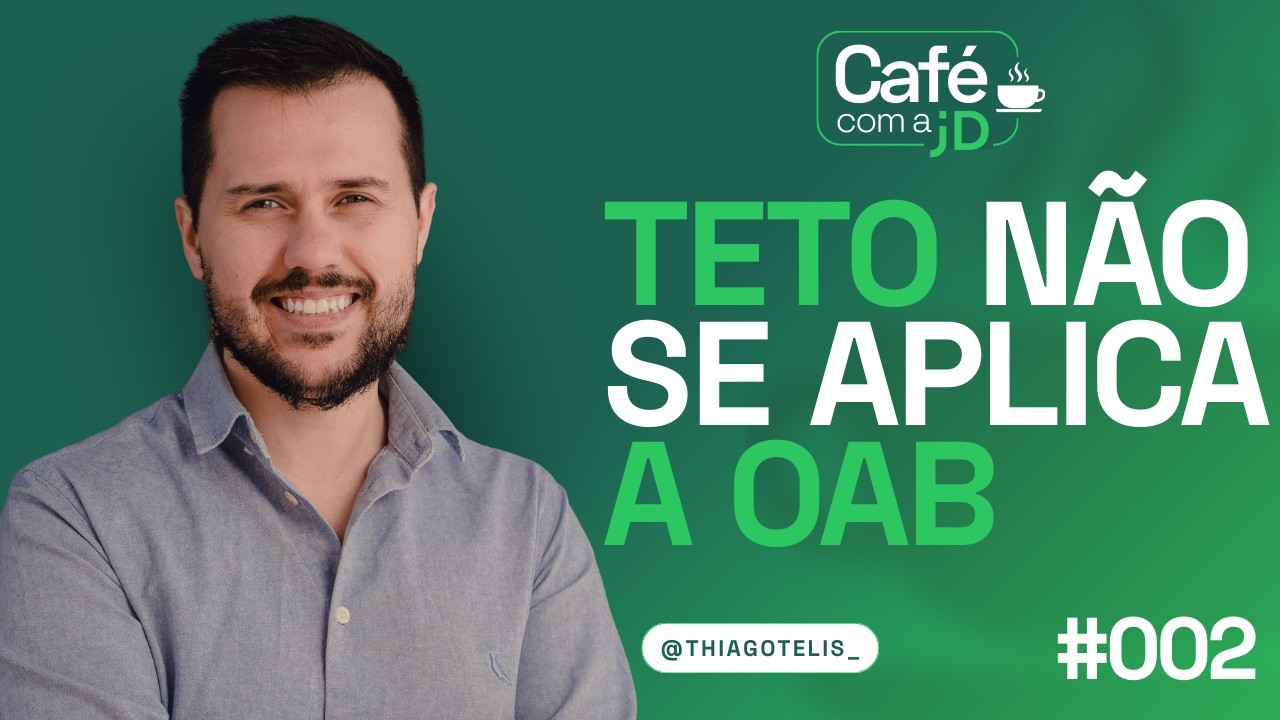 CAFÉ COM A jD #002 | Teto Não se Aplica à OAB? Entenda a Regra