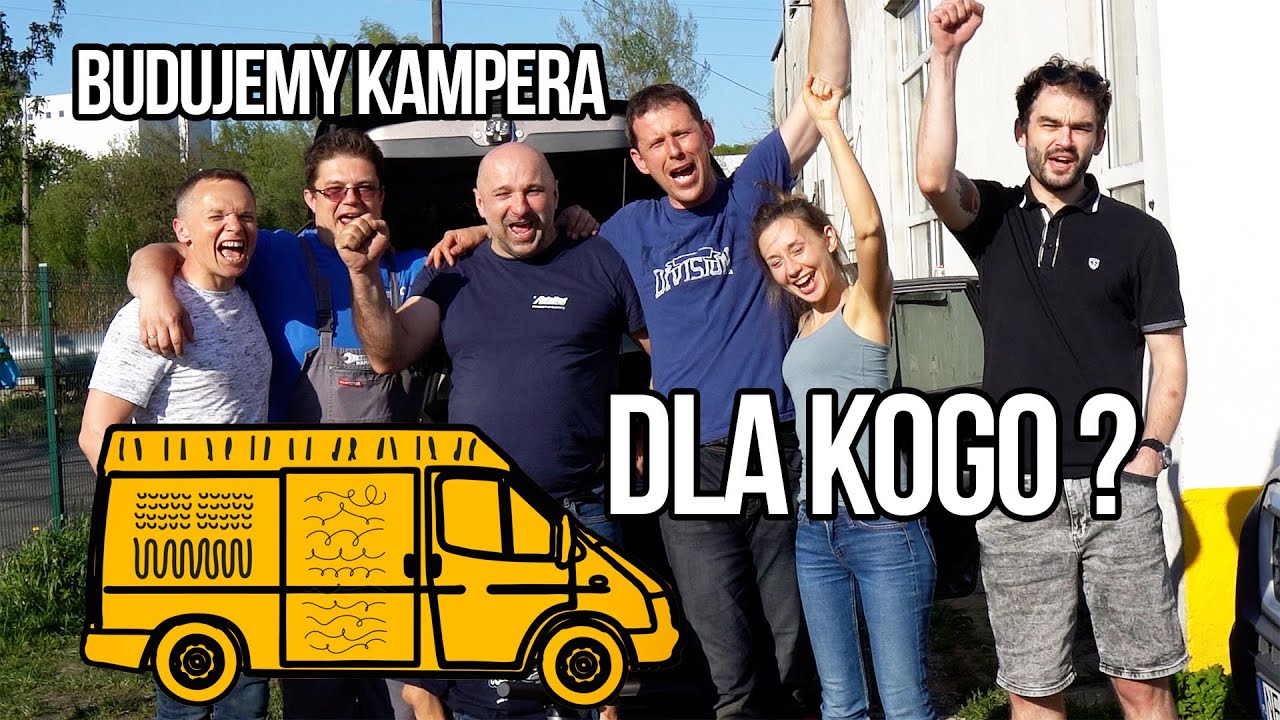Najważniejszy projekt w życiu. Dla kogo budujemy Kampera ? :)