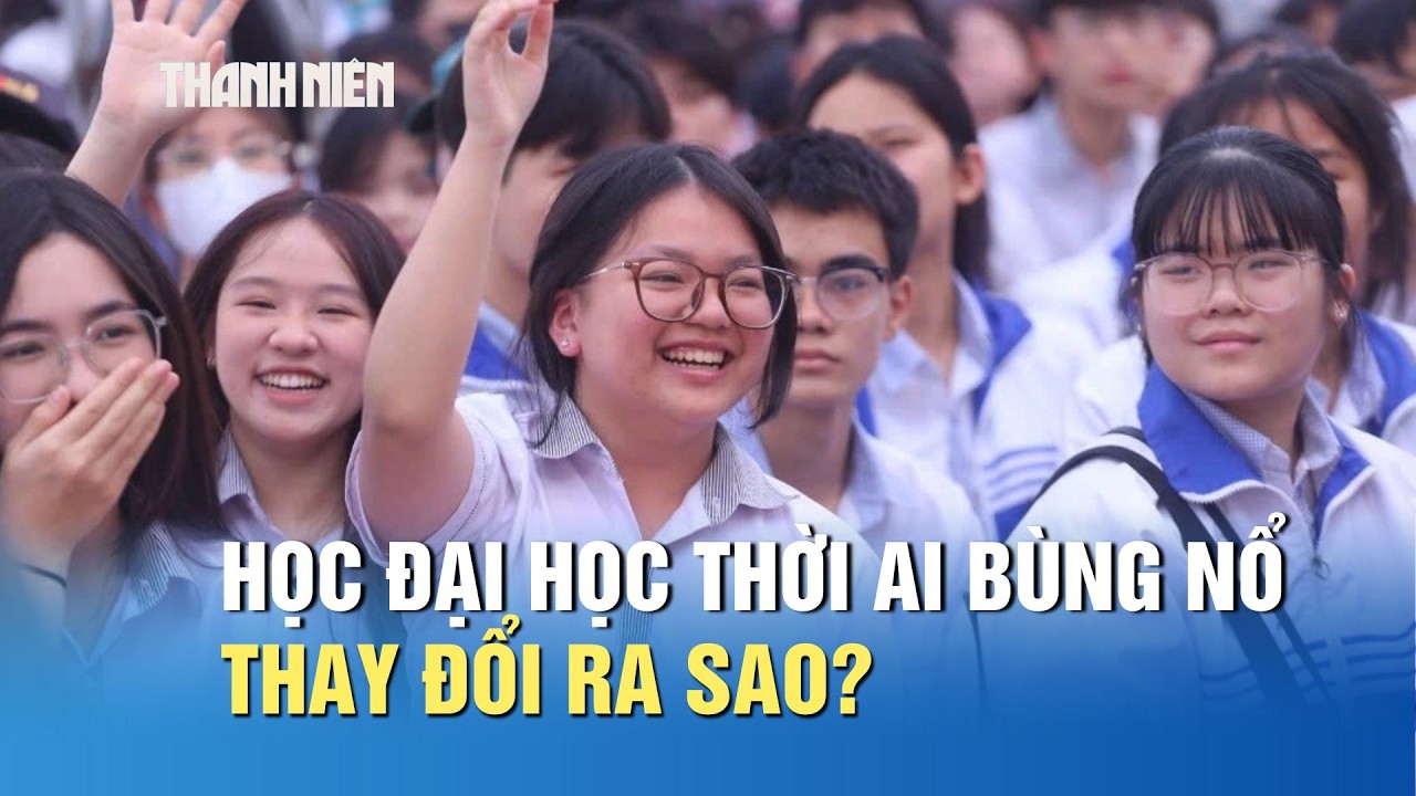 Học đại học giữa thời đại AI bùng nổ thay đổi ra sao?