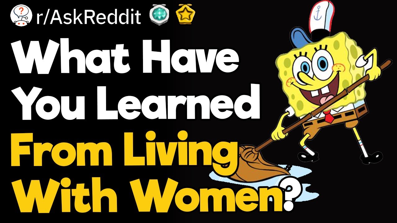 What Have You Learned From Living With Women?