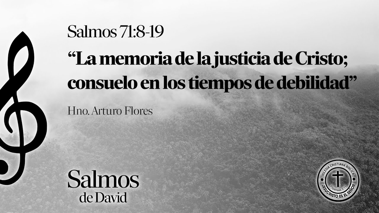 “La memoria de la justicia de Cristo; consuelo en los tiempos de debilidad” - Salmo 71:8-19