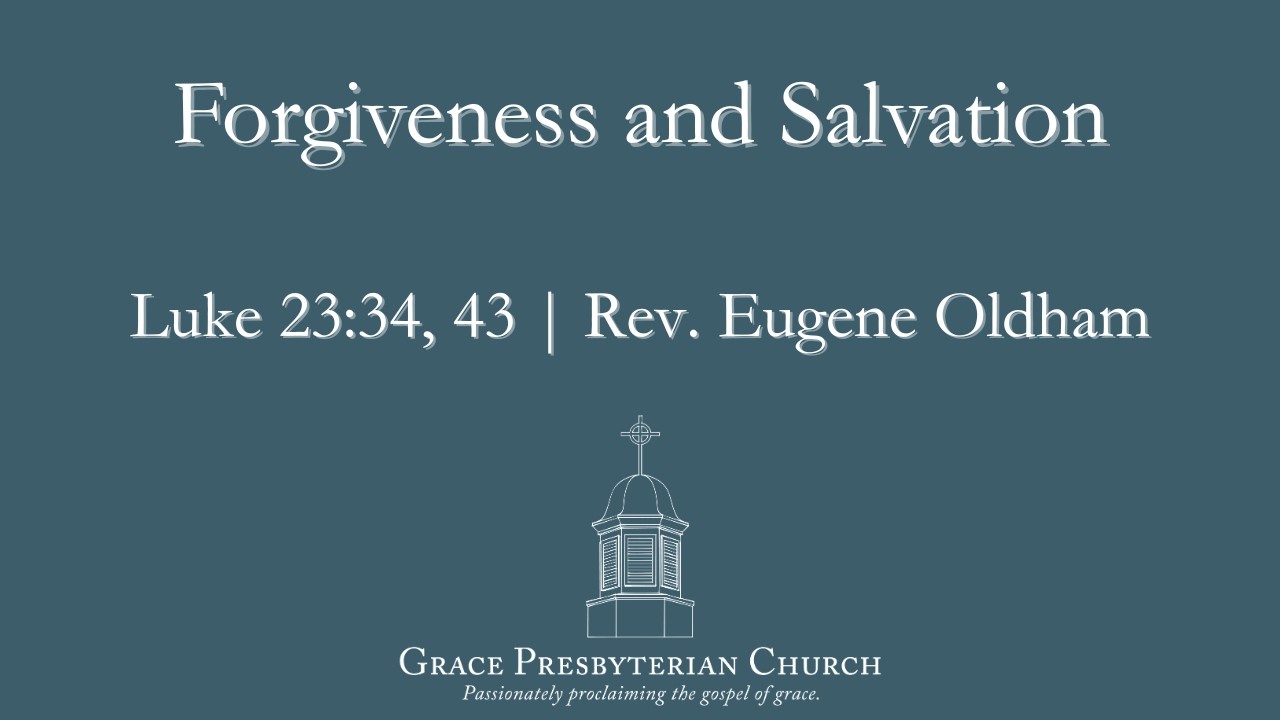 Forgiveness and Salvation (Luke 23:34,43) by Rev. Eugene Oldham