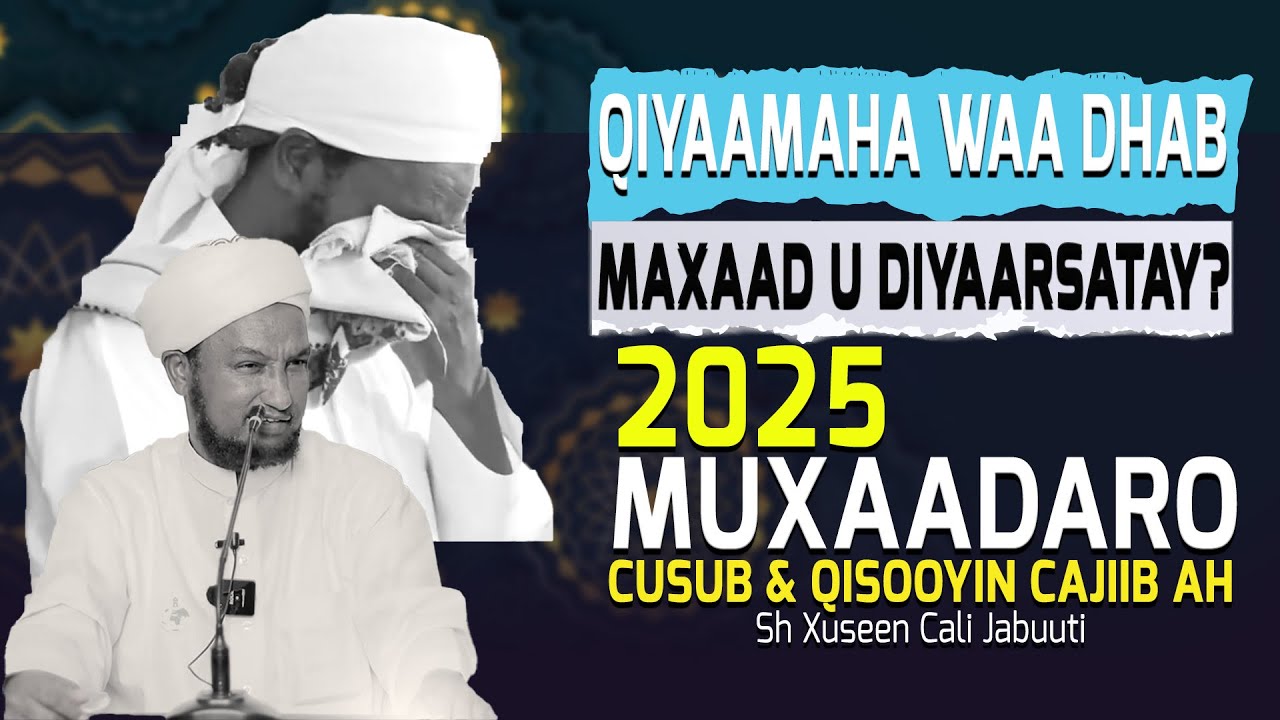 QIYAAMAHA WAA DHAB: MAXAAD U DIYAARSATAY?  MUXAADARO CUSUB  SHEEKH XUSEEN CALI JABUUTI 2025 \ 1446