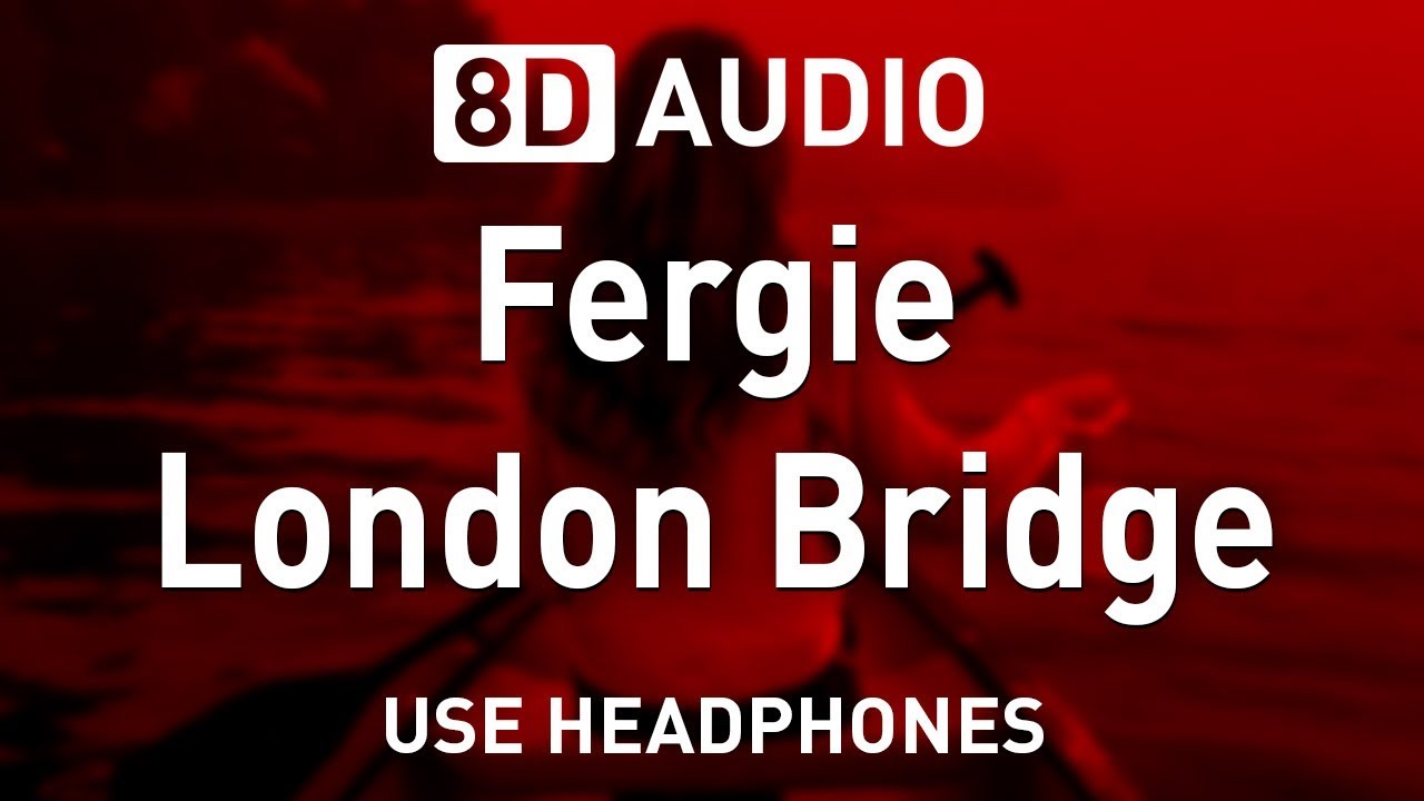 Fergie - London Bridge | 8D AUDIO