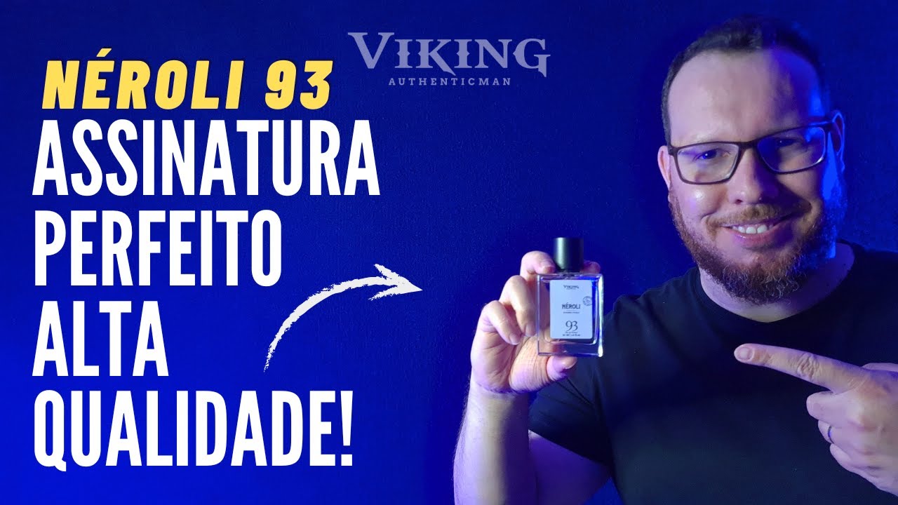 UM PERFUME PARA VOCÊ USAR TODOS OS DIAS!/NÉROLI 93 - VIKING BRAND/ALTA QUALIDADE/ASSINATURA/ELOGIADO