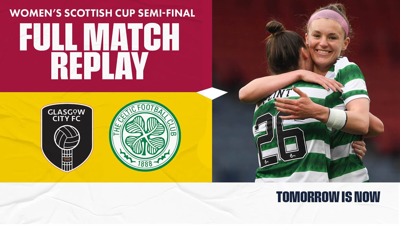 Watch Live | Glasgow City v Celtic | Women’s Scottish Cup Semi-Final