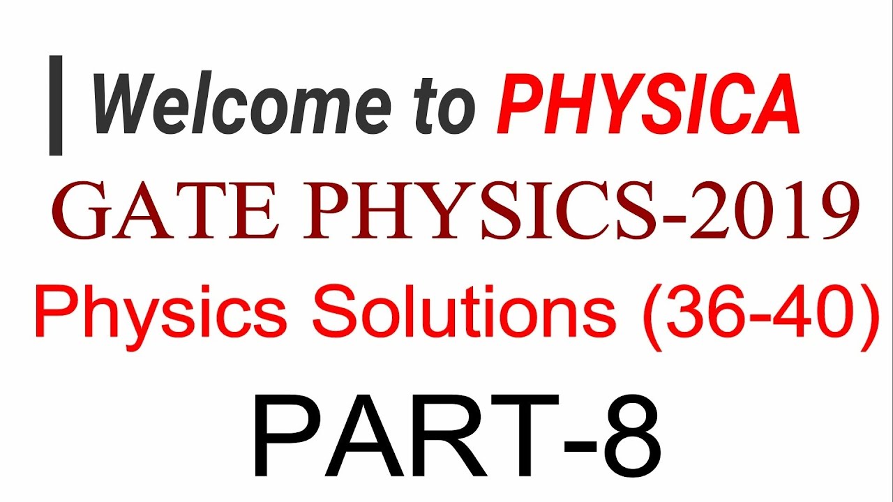 PART-8 | GATE PHYSICS 2019 | PHYSICS Solutions | Questions (36-40)