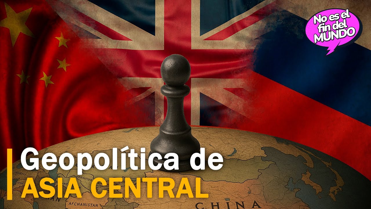 Asia Central: El Tablero Geopolítico que redefine el PODER entre Rusia, China y Occidente
