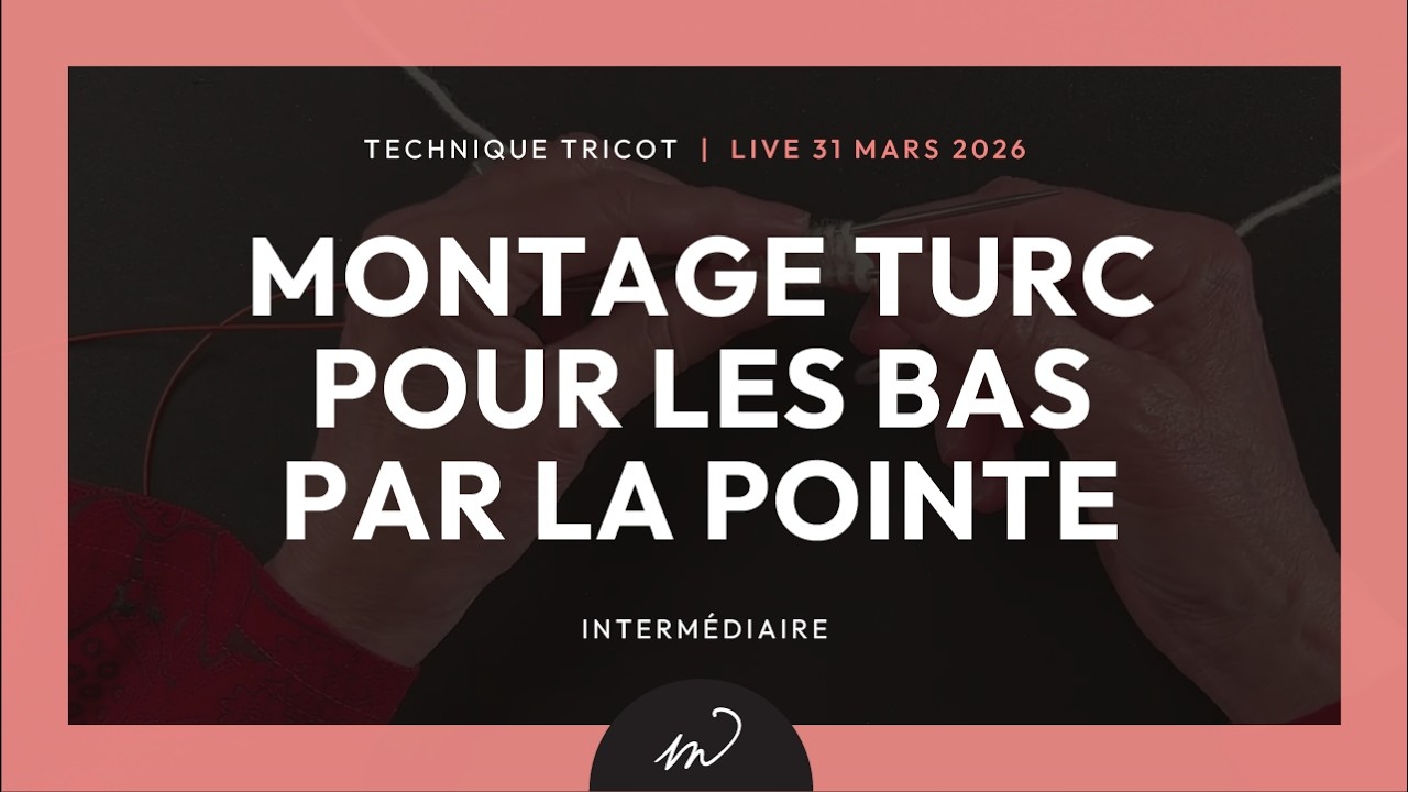 31 mars 26  Technique tricot &laquo;&nbsp;Montage Turc pour les bas par la pointe&nbsp;&raquo;