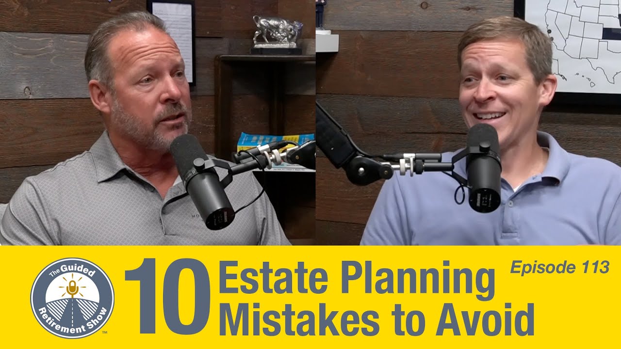 10 Estate Planning Mistakes to Avoid | Ep. 113 | Tim Denker | The Guided Retirement Show