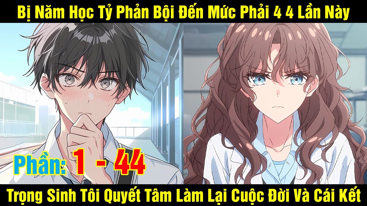 [1 - 44] Bị Năm Học Tỷ Phản Bội Đến Mức Phải 4 4 Lần Này Trọng Sinh Tôi Quyết Tâm Làm Lại Cuộc Đời