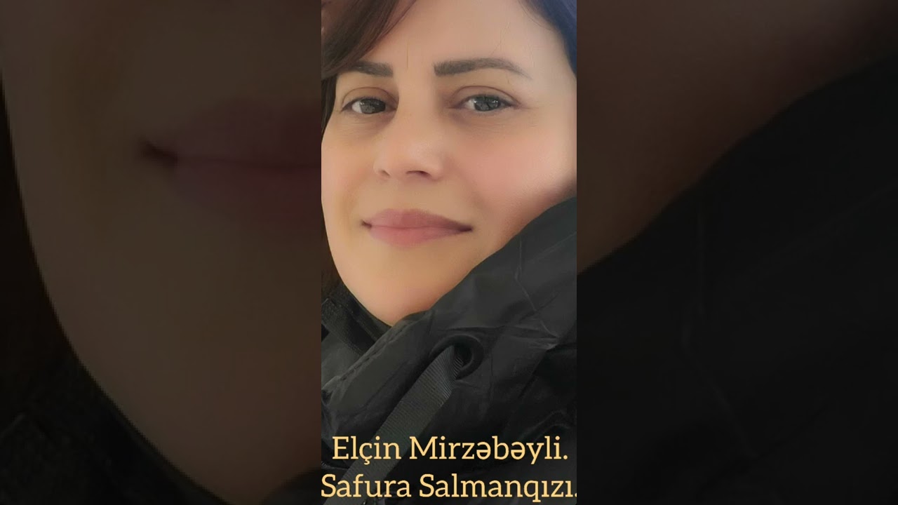 Elçin Mirzəbəyli---Safura Salmanqızı--bir gün mən olmasam qəribsəyərsən...