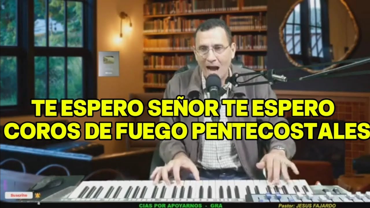 TE ESPERO SEÑOR TE ESPERO PORQUE TU ERES LO UNICO QUE TENGO - ALABANZA COROS DE FUEGO PENTECOSTALES