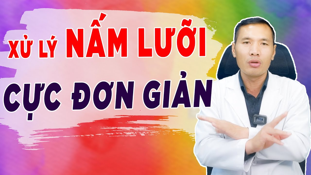 Tuyệt chiêu xử lý NẤM LƯỠI ở trẻ CỰC ĐƠN GIẢN | DS Trương Minh Đạt