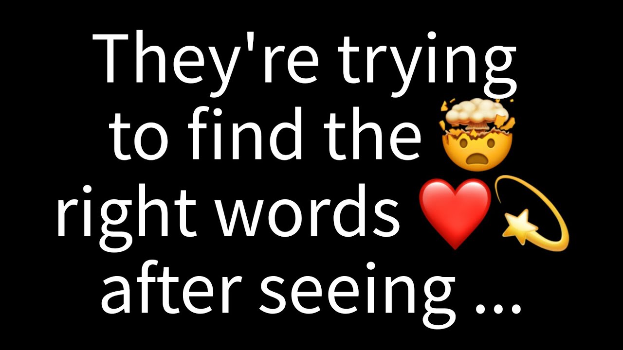 💌 They're trying to find the right words after seeing you...
