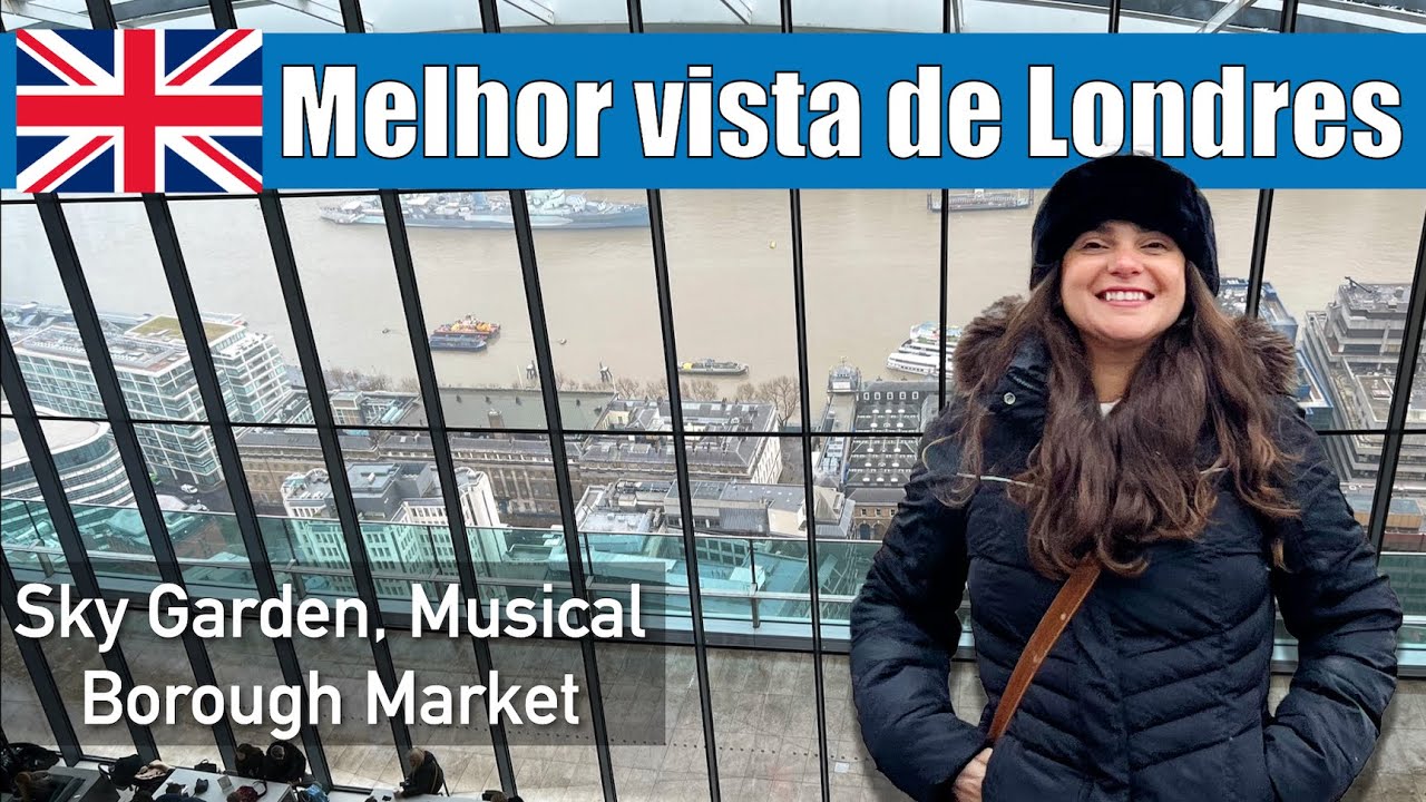 Sky Garden, Borough Market e Musical em Londres | Siveporai | Siveporai