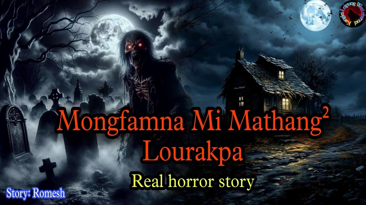 Mongfamna Mi Mathang² Lourakpa||Manipuri Real horror story||Kanglei Leipung Wari Channel