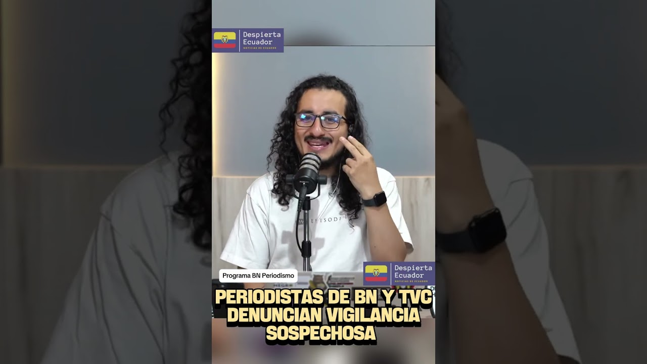 Periodistas de BN y TVC denuncian vigilancia de personas sospechosas