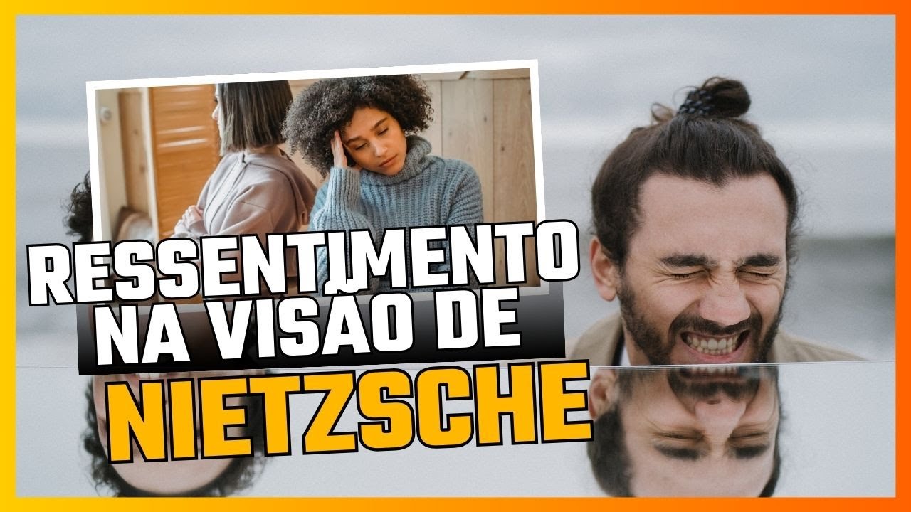 O Ressentimento na vis&atilde;o de Nietzsche🤔