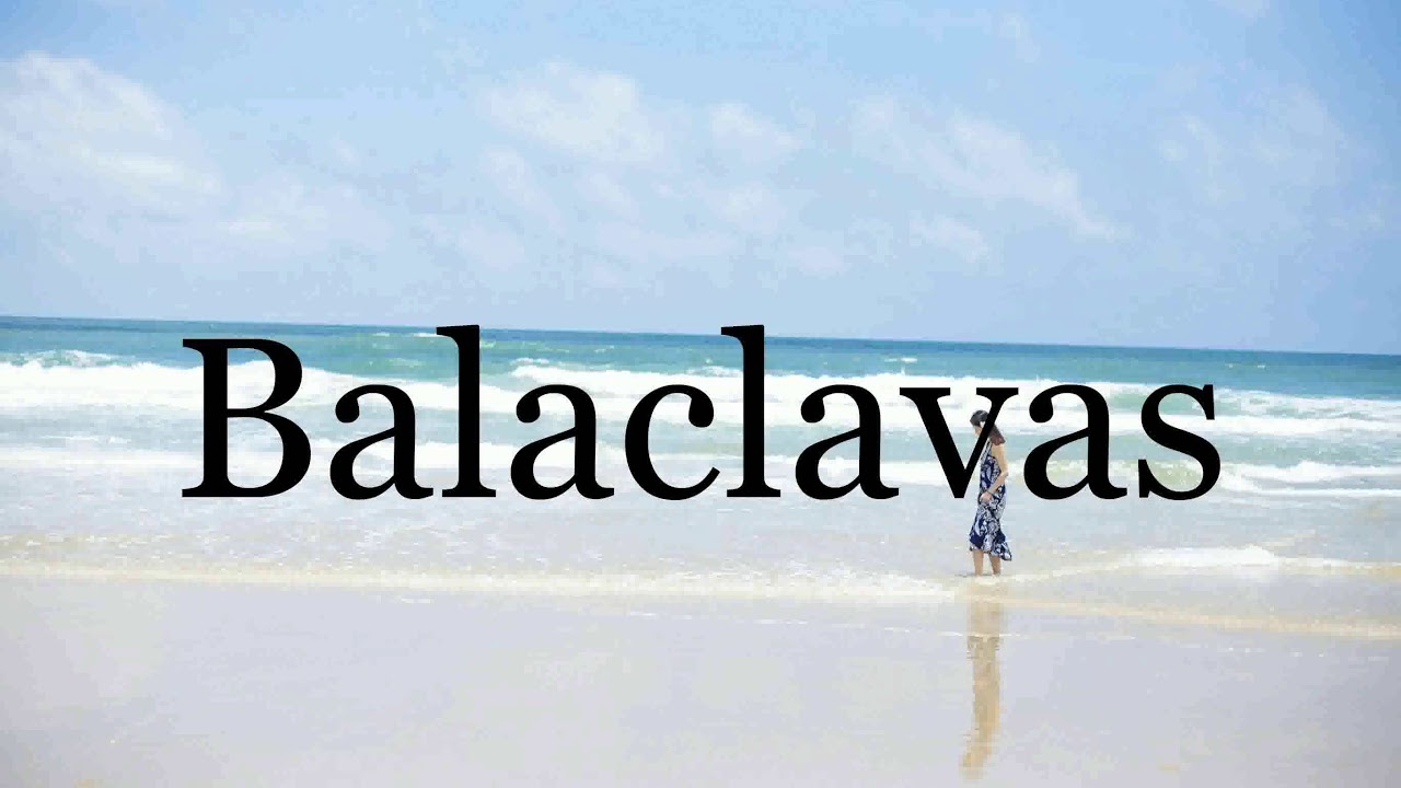 How To Pronounce Balaclavas🌈🌈🌈🌈🌈🌈Pronunciation Of Balaclavas