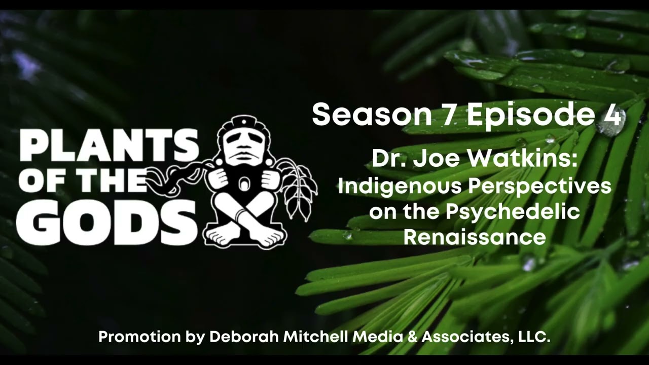 Plants of the Gods S7E4 | Dr. Joe Watkins: Indigenous Perspectives on the Psychedelic Renaissance