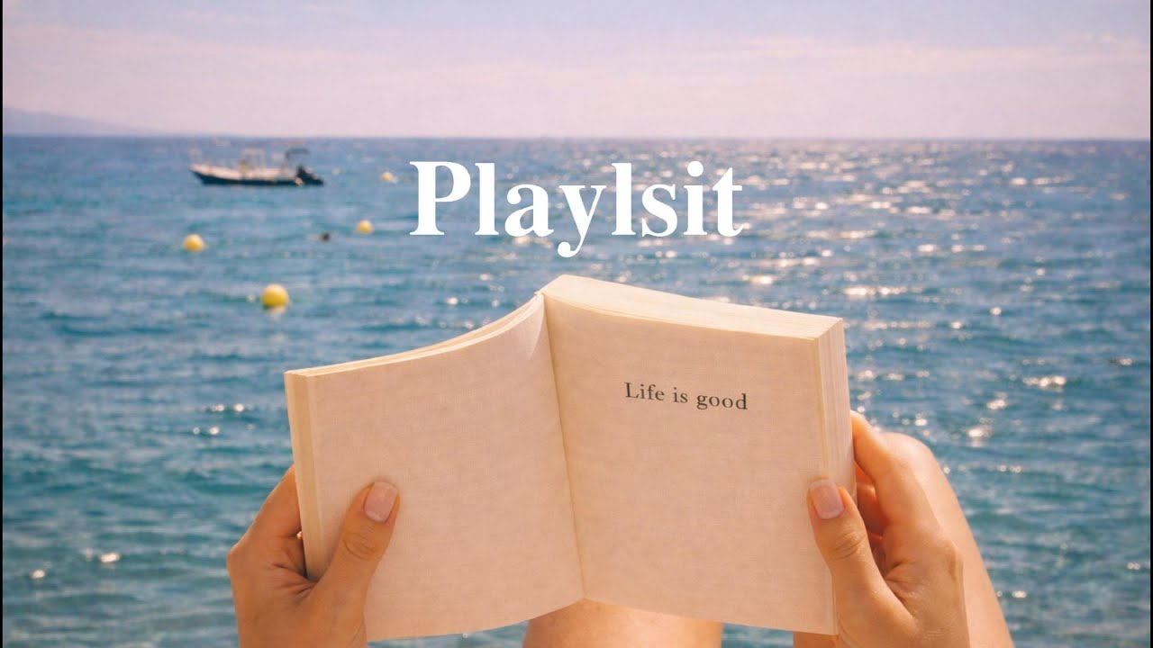 Playlist | Start your day with happily and easily 🌊☀️Life is good.