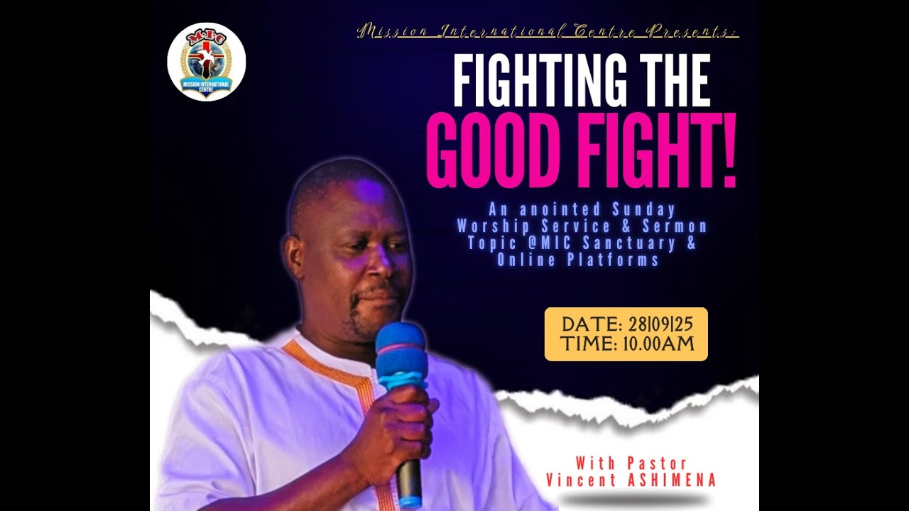 FIGHTING THE GOOD FIGHT! A SERMON @MIC BY PASTOR VINCENT ASHIMENA