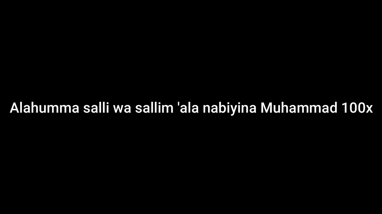 Alahumma salli wa sallim 'ala nabiyina Muhammad 100x