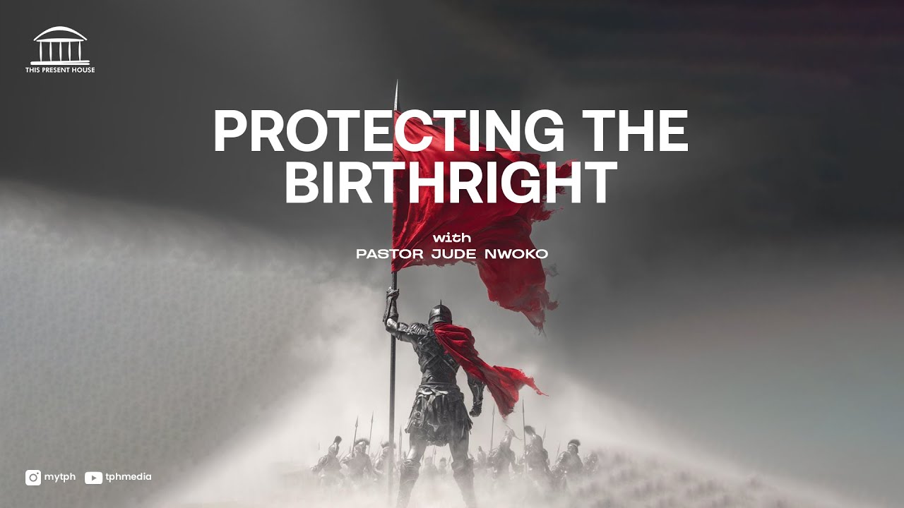 SUNDAY SERVICE | PROTECTING THE BIRTHRIGHT | PASTOR JUDE NWOKO | 9:00 AM