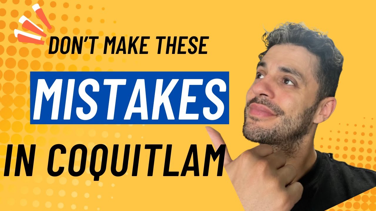 Moving to Coquitlam ? Avoid making these mistakes