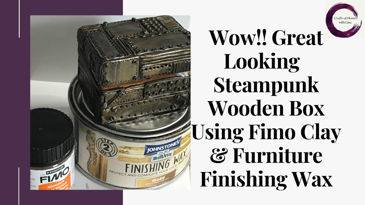 Wow! Great Looking Steampunk Wooden Box using Fimo Clay & Furniture Finishing Wax