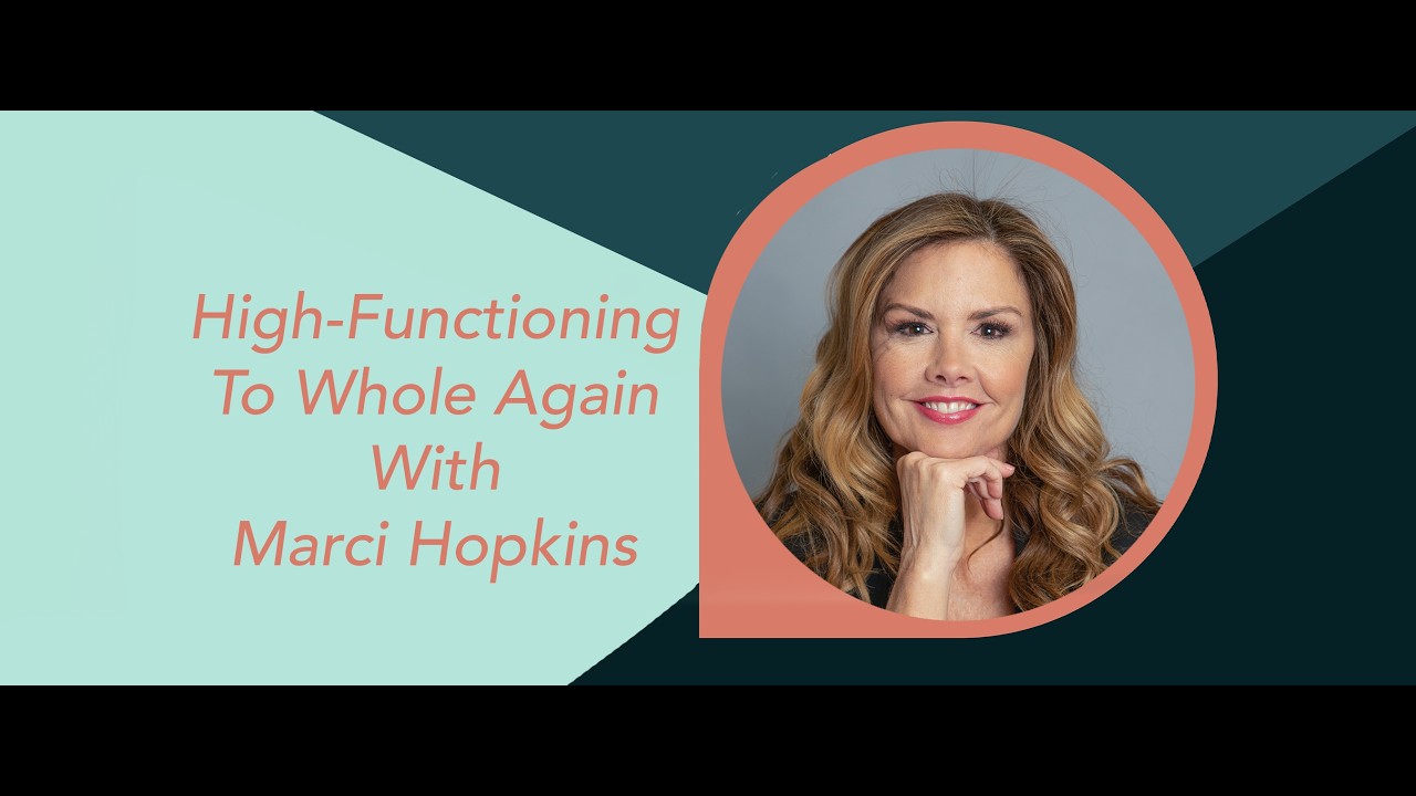 High Functioning To Whole Again With Marci Hopkins