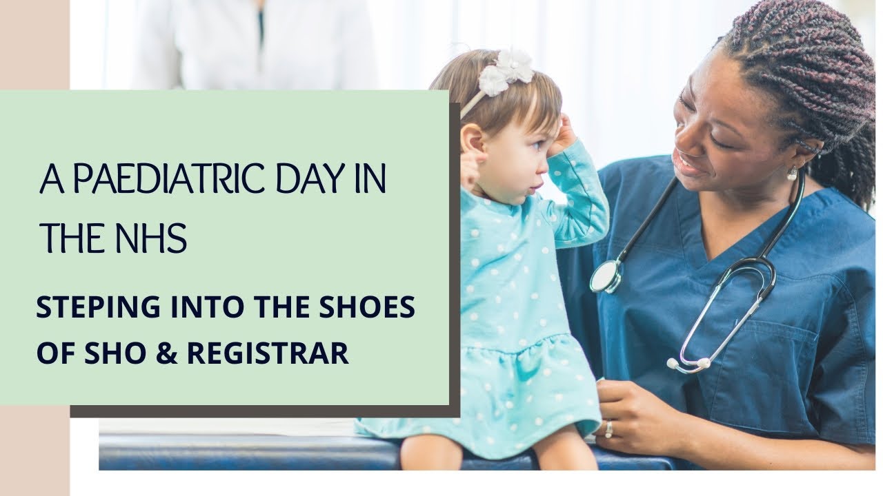 A Paediatric Day in the NHS- Steps Into SHO and Registrar Shoes