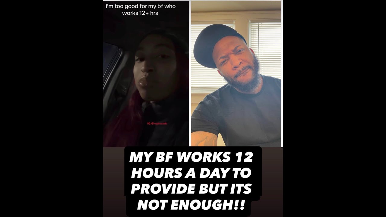HER BOYFRIEND WORKS 12 HOUR SHIFTS SEVEN DAYS A WEEK AND SHE HATES HIM??????