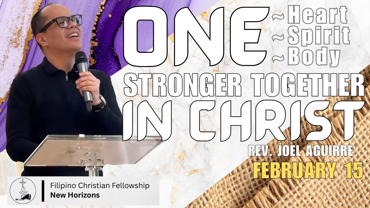 One Heart, One Spirit, One Body - Stronger Together In Christ - Rev. Joel Aguirre - Feb. 15, 2026