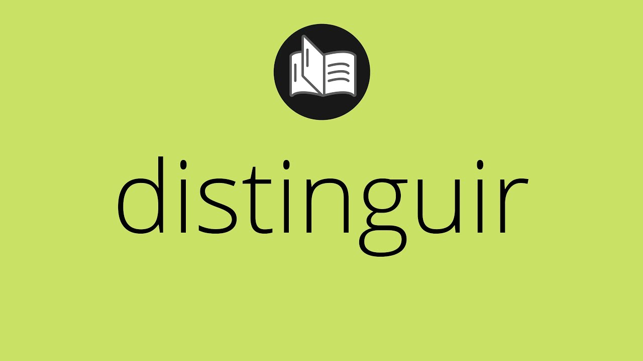 Que significa DISTINGUIR • distinguir SIGNIFICADO • distinguir DEFINICIÓN • Que es DISTINGUIR
